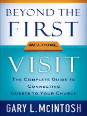 book Beyond the First Visit: The Complete Guide to Connecting Guests to Your Church