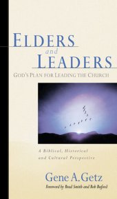 book Elders and Leaders: God's Plan for Leading the Church--A Biblical, Historical and Cultural Perspective