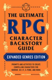 book The Ultimate RPG Character Backstory Guide: Expanded Genres Edition: Prompts and Activities to Create Compelling Characters for Horror, Sci-Fi, X-Punk, and More