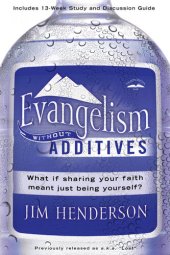 book Evangelism Without Additives: What If Sharing Your Faith Meant Just Being Yourself?