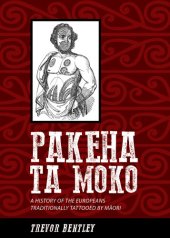 book Pakeha Ta Moko: A History of the Europeans traditionally Tattooed By Māori