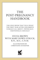 book The Post-Pregnancy Handbook: The Only Book That Tells What the First Year After Childbirth Is Really All About—-Physically, Emotionally, Sexually