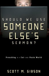 book Should We Use Someone Else's Sermon?: Preaching in a Cut-and-Paste World