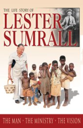 book The Life Story of Lester Sumrall: The Man - The Ministry - The Vision