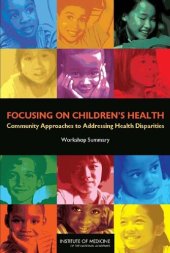 book Focusing on Children's Health: Community Approaches to Addressing Health Disparities: Workshop Summary