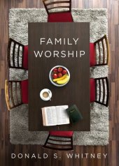 book Family Worship: In the Bible, In History, and In Your Home