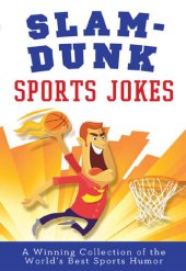 book Slam-Dunk Sports Jokes: A Winning Collection of the World's Best Athletic Jokes