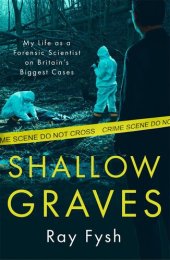 book Shallow Graves: My life as a Forensic Scientist on Britain's Biggest Cases