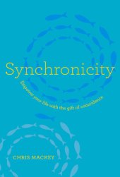 book Synchronicity: Empower Your Life with the Gift of Coincidence