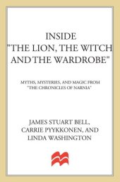 book Inside "The Lion, the Witch and the Wardrobe": Myths, Mysteries, and Magic from the Chronicles of Narnia