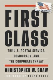 book First Class: The U.S. Postal Service, Democracy, and the Corporate Threat