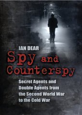 book Spy and Counterspy: Secret Agents and Double Agents from the Second World War to the Cold War