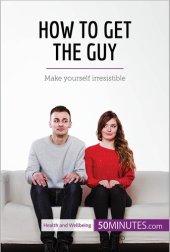 book How to Get the Guy: Make yourself irresistible