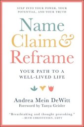 book Name, Claim & Reframe: Your Path to a Well-Lived Life