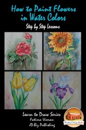 book How to Paint Flowers In Water Colors Step by Step Lessons