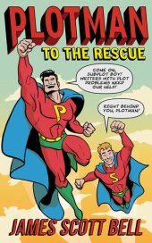 book Plotman to the Rescue: A Troubleshooting Guide to Fixing Your Toughest Plot Problems