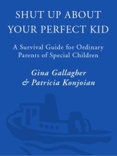 book Shut Up About Your Perfect Kid: A Survival Guide for Ordinary Parents of Special Children