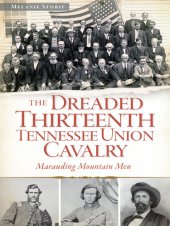 book The Dreaded Thirteenth Tennessee Union Cavalry: Marauding Mountain Men