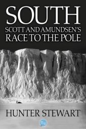 book South: Scott and Amundsen's Race to the Pole