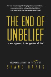 book The End of Unbelief: A New Approach to the Question of God