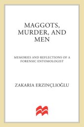 book Maggots, Murder, and Men: Memories and Reflections of a Forensic Entomologist