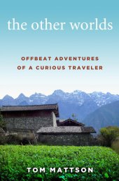 book The Other Worlds: Offbeat Adventures of a Curious Traveler