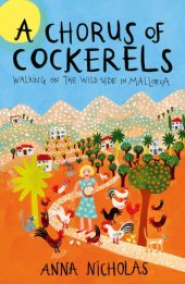 book A Chorus of Cockerels: Walking on the Wild Side in Mallorca