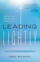 book Leading Lightly: Lower Your Stress, Think with Clarity, and Lead with Ease