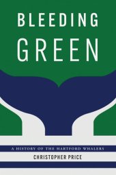 book Bleeding Green: A History of the Hartford Whalers