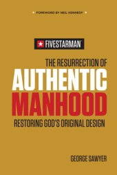 book The Resurrection of Authentic Manhood: Restoring God's Original Design