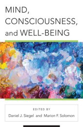 book Mind, Consciousness, and Well-Being (Norton Series on Interpersonal Neurobiology)