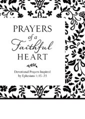 book Prayers of a Faithful Heart: Devotional Prayers Inspired by Ephesians 1:15-23