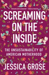 book Screaming on the Inside: The Unsustainability of American Motherhood