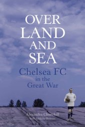 book Over Land and Sea: Chelsea FC in the Great War