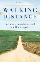 book Walking Distance: Pilgrimage, Parenthood, Grief, and Home Repairs