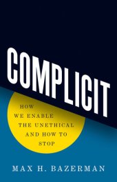 book Complicit: How We Enable the Unethical and How to Stop