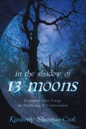 book In the Shadow of 13 Moons: Embracing Lunar Energy for Self-Healing and Transformation