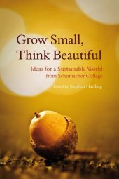 book Grow Small, Think Beautiful: Ideas for a Sustainable World from Schumacher College