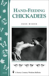 book Hand-Feeding Chickadees: Storey's Country Wisdom Bulletin A-211