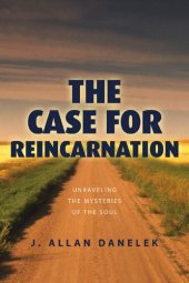 book The Case for Reincarnation: Unraveling the Mystery of the Soul