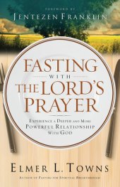 book Fasting with the Lord's Prayer: Experience a Deeper and More Powerful Relationship with God