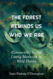 book The Forest Reminds Us Who We Are: Connecting to the Living Medicine of Wild Plants