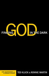 book Finding God in the Dark: Faith, Disappointment, and the Struggle to Believe