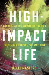 book High-Impact Life: A Sports Agent's Secrets to Finding and Fulfilling a Purpose You Can't Lose