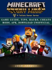 book Minecraft Story Mode Game Guide, Tips, Hacks, Cheats Mods, Apk, Download Unofficial: Get Tons of Resources & Beat Levels!