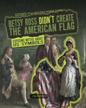 book Betsy Ross Didn't Create the American Flag: Exposing Myths about US Symbols