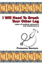 book I Will Need to Break Your Other Leg: Tales of Medical Adventure and Misadventure