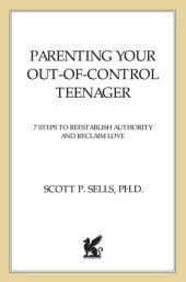 book Parenting Your Out-of-Control Teenager: 7 Steps to Reestablish Authority and Reclaim Love
