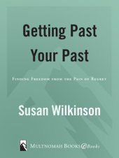 book Getting Past Your Past: Finding Freedom from the Pain of Regret