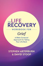 book The Life Recovery Workbook for Grief: A Bible-Centered Approach for Taking Your Life Back